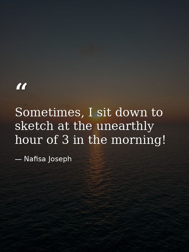 Sometimes, I sit down to sketch at the unearthly hour of 3 in the morning! — Nafisa Joseph