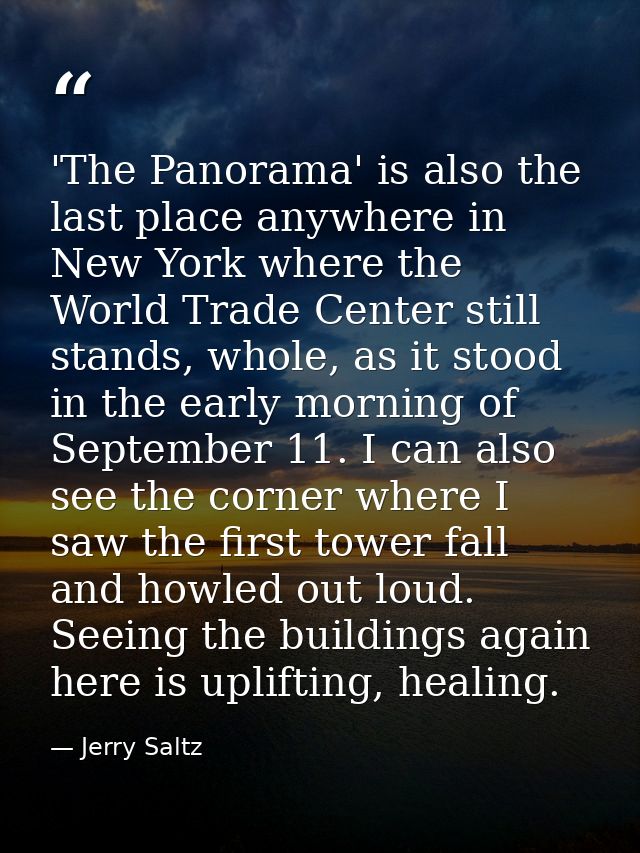 'The Panorama' is also the last place anywhere in New York where the World Trade Center still stands, whole, as it stood — Jerry Saltz