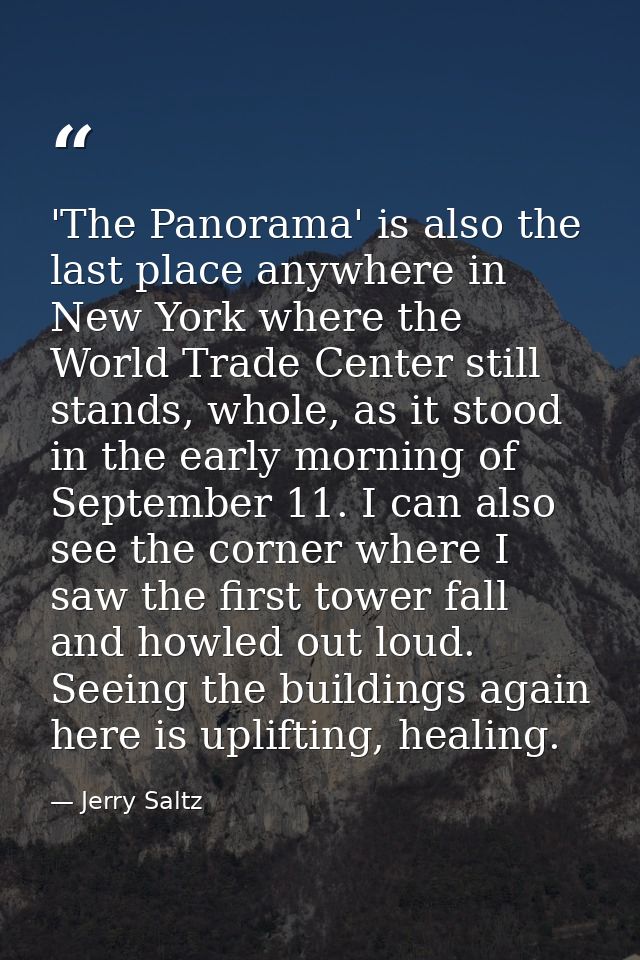 'The Panorama' is also the last place anywhere in New York where the World Trade Center still stands, whole, as it stood — Jerry Saltz