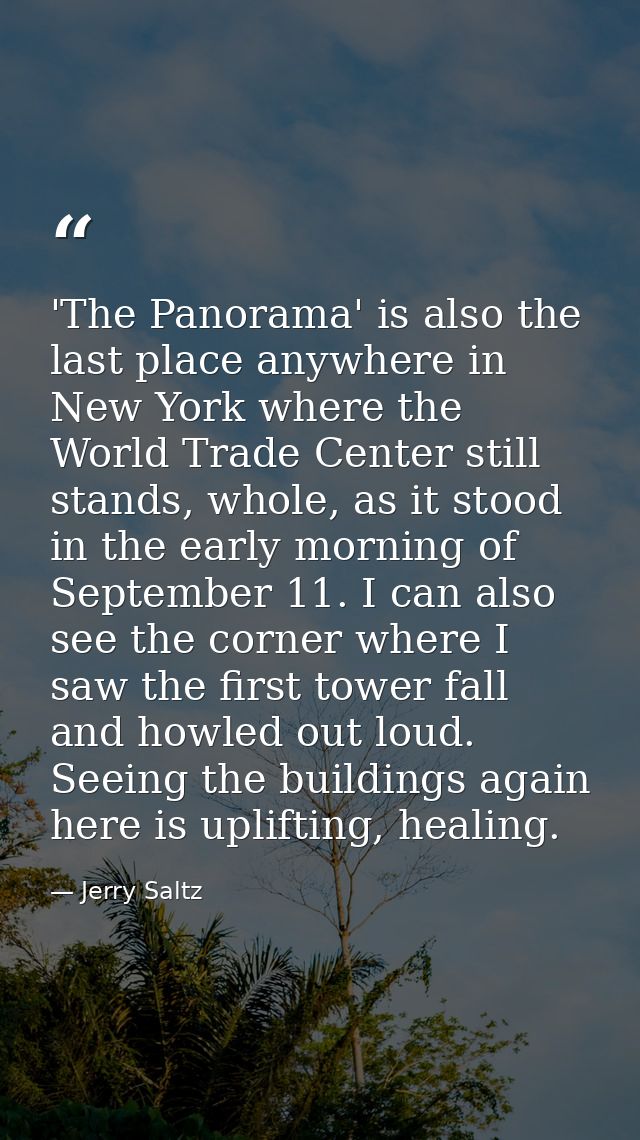 'The Panorama' is also the last place anywhere in New York where the World Trade Center still stands, whole, as it stood — Jerry Saltz