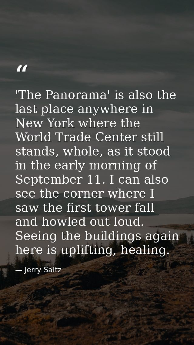 'The Panorama' is also the last place anywhere in New York where the World Trade Center still stands, whole, as it stood — Jerry Saltz
