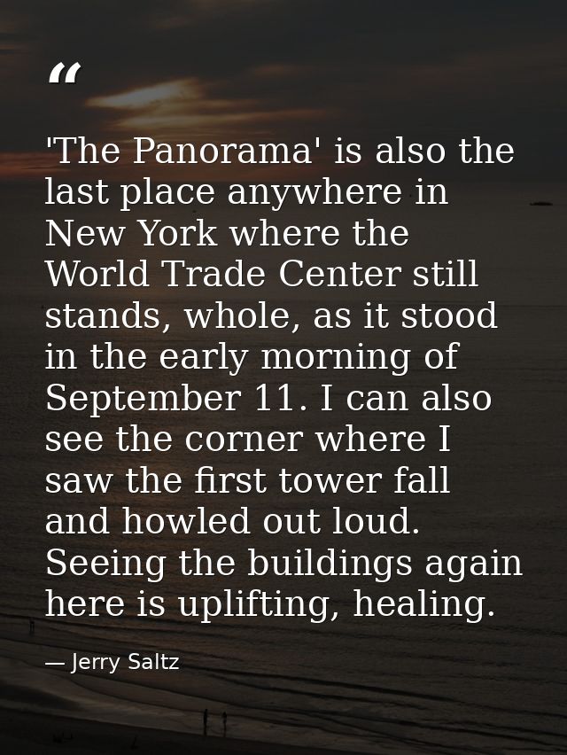 'The Panorama' is also the last place anywhere in New York where the World Trade Center still stands, whole, as it stood — Jerry Saltz