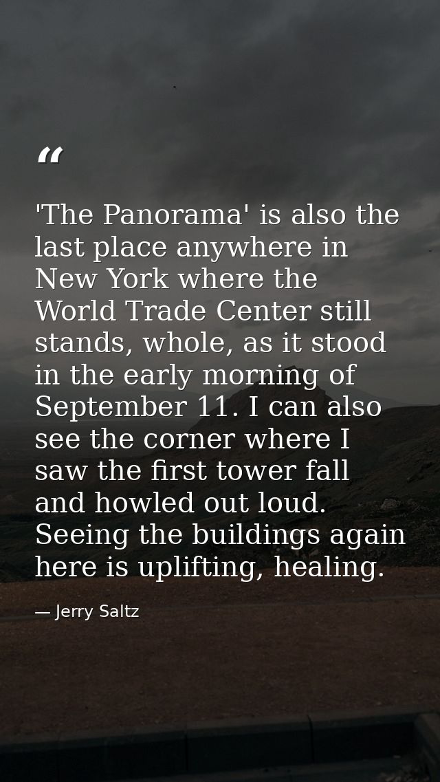 'The Panorama' is also the last place anywhere in New York where the World Trade Center still stands, whole, as it stood — Jerry Saltz