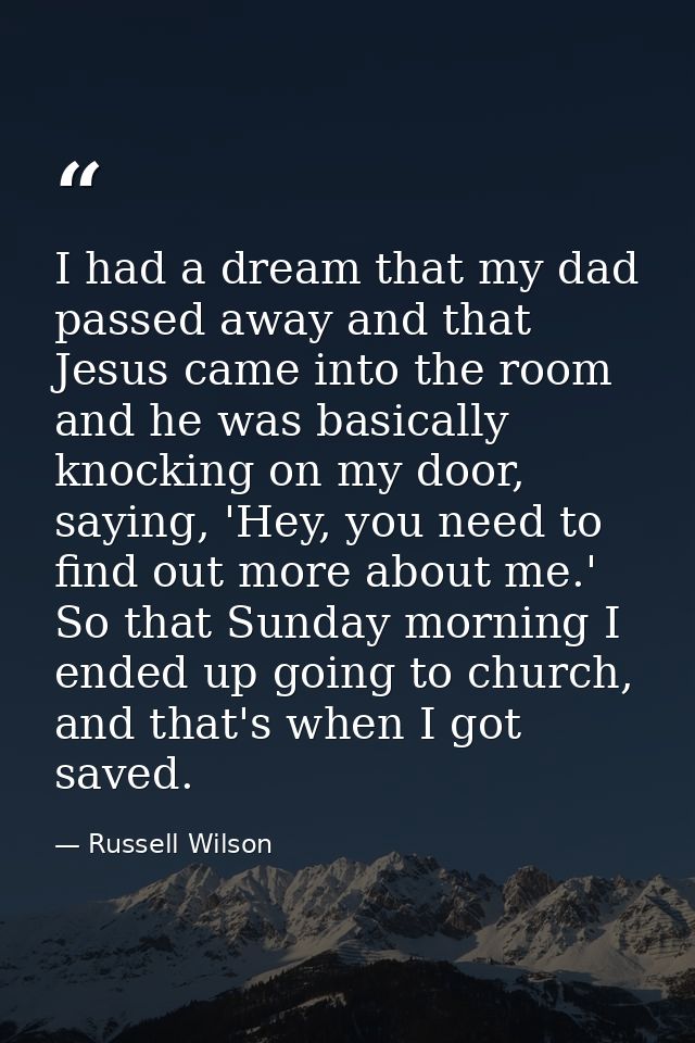 I had a dream that my dad passed away and that Jesus came into the room and he was basically knocking on my door, saying — Russell Wilson