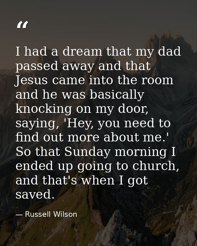 I had a dream that my dad passed away and that Jesus came into the room and he was basically knocking on my door, saying — Russell Wilson