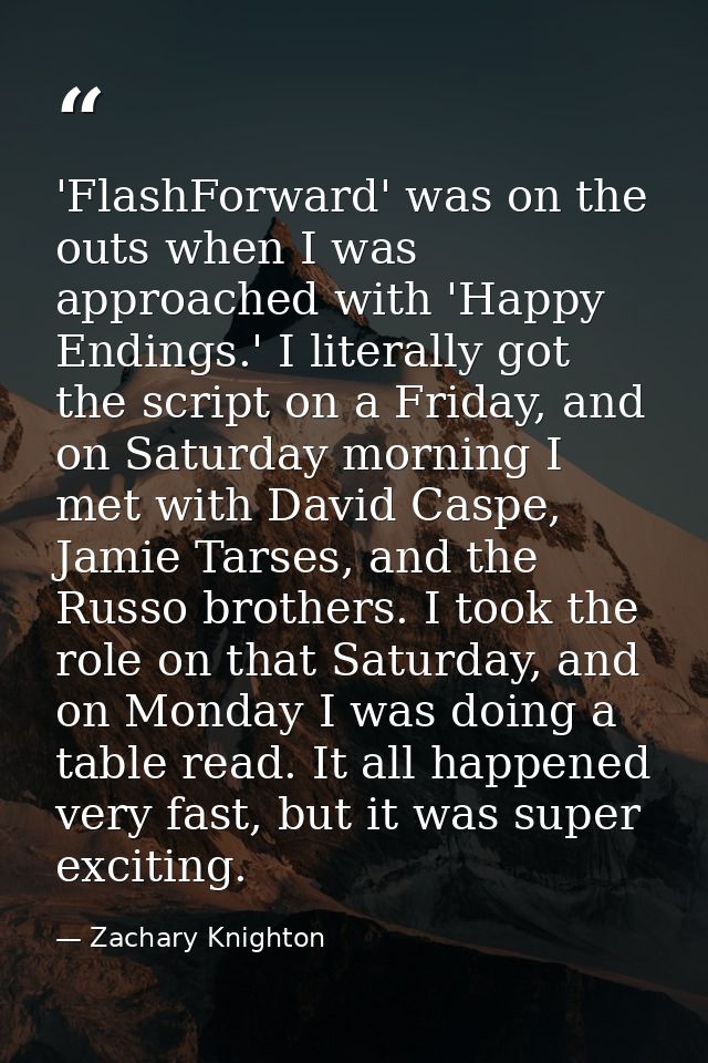 'FlashForward' was on the outs when I was approached with 'Happy Endings.' I literally got the script on a Friday, and o — Zachary Knighton