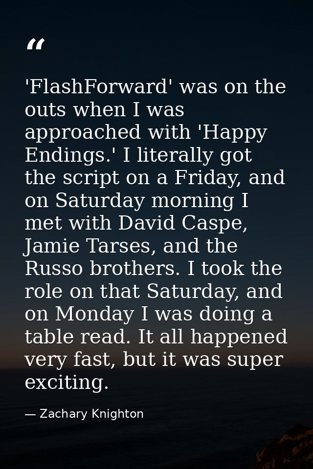 'FlashForward' was on the outs when I was approached with 'Happy Endings.' I literally got the script on a Friday, and o — Zachary Knighton