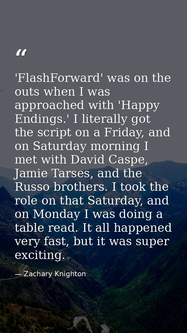 'FlashForward' was on the outs when I was approached with 'Happy Endings.' I literally got the script on a Friday, and o — Zachary Knighton