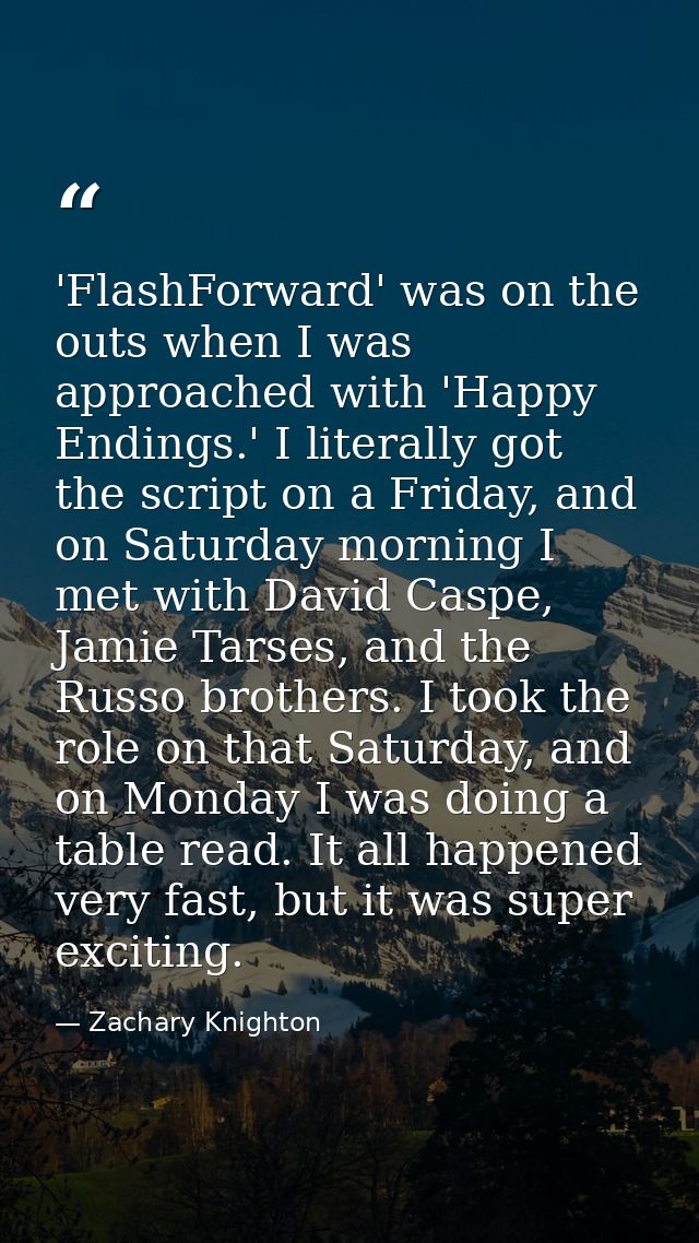 'FlashForward' was on the outs when I was approached with 'Happy Endings.' I literally got the script on a Friday, and o — Zachary Knighton
