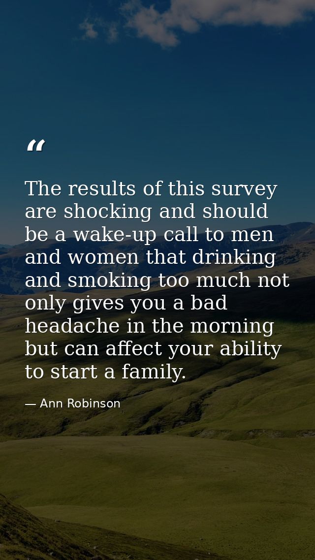 The results of this survey are shocking and should be a wake-up call to men and women that drinking and smoking too much — Ann Robinson