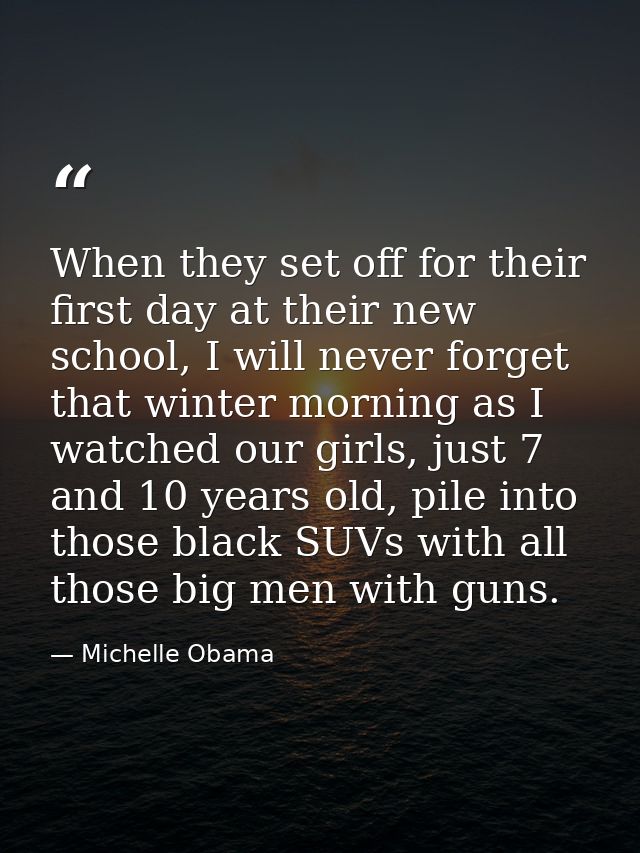 When they set off for their first day at their new school, I will never forget that winter morning as I watched our girl — Michelle Obama