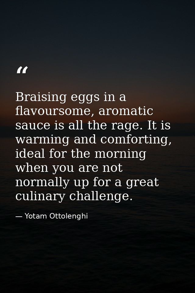 Braising eggs in a flavoursome, aromatic sauce is all the rage. It is warming and comforting, ideal for the morning when — Yotam Ottolenghi
