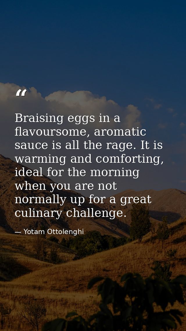 Braising eggs in a flavoursome, aromatic sauce is all the rage. It is warming and comforting, ideal for the morning when — Yotam Ottolenghi