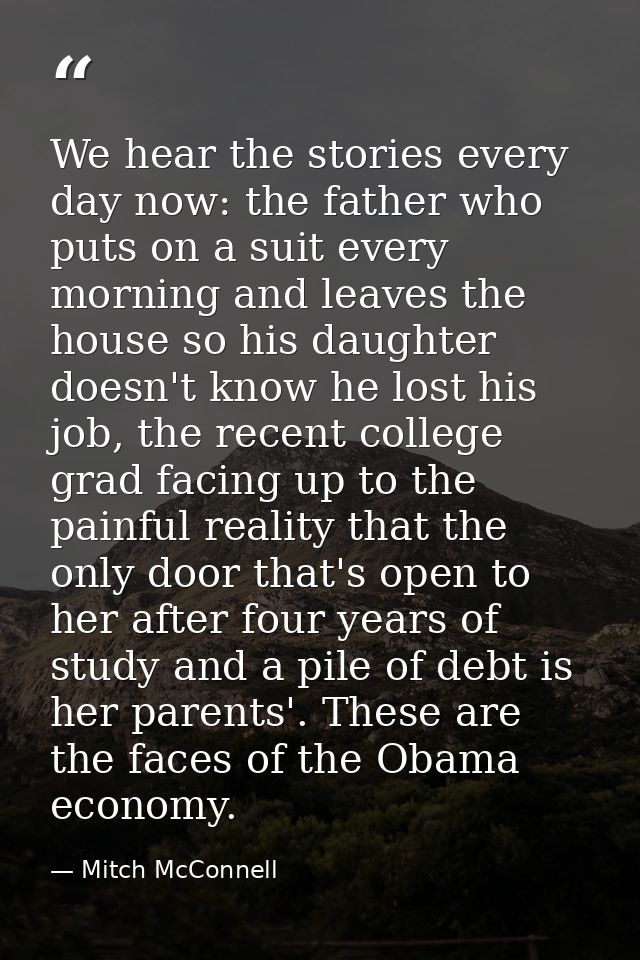We hear the stories every day now: the father who puts on a suit every morning and leaves the house so his daughter does — Mitch McConnell