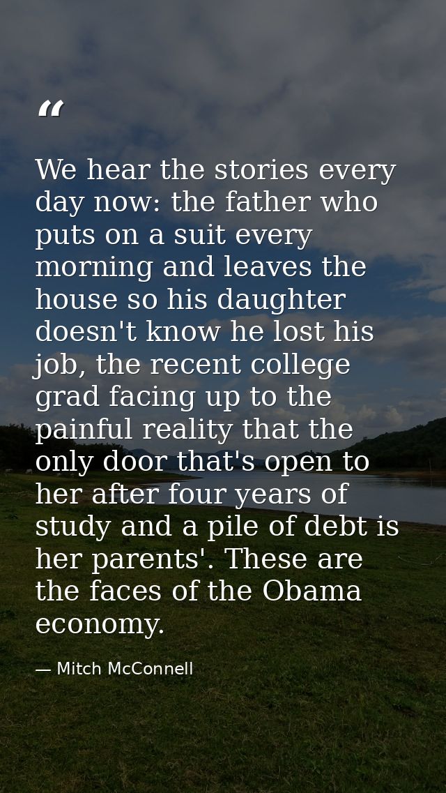 We hear the stories every day now: the father who puts on a suit every morning and leaves the house so his daughter does — Mitch McConnell