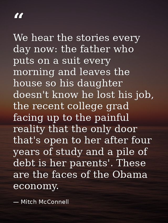 We hear the stories every day now: the father who puts on a suit every morning and leaves the house so his daughter does — Mitch McConnell