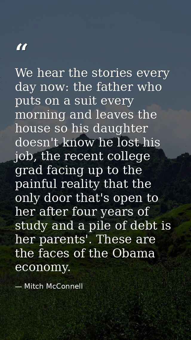 We hear the stories every day now: the father who puts on a suit every morning and leaves the house so his daughter does — Mitch McConnell