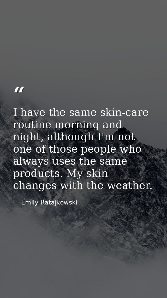 I have the same skin-care routine morning and night, although I'm not one of those people who always uses the same produ — Emily Ratajkowski