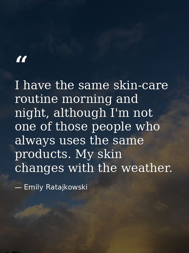 I have the same skin-care routine morning and night, although I'm not one of those people who always uses the same produ — Emily Ratajkowski
