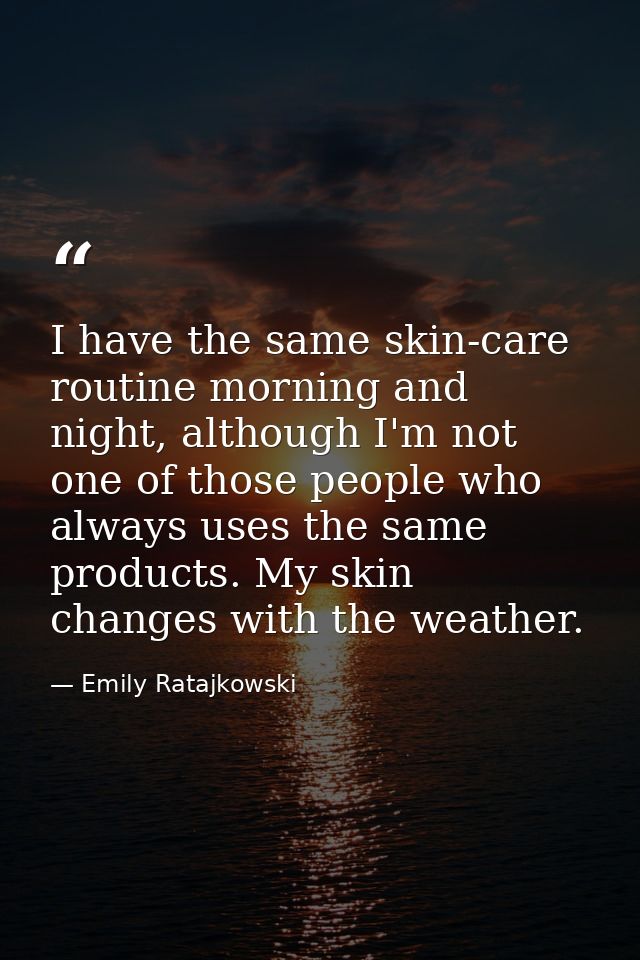 I have the same skin-care routine morning and night, although I'm not one of those people who always uses the same produ — Emily Ratajkowski
