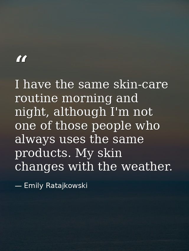 I have the same skin-care routine morning and night, although I'm not one of those people who always uses the same produ — Emily Ratajkowski