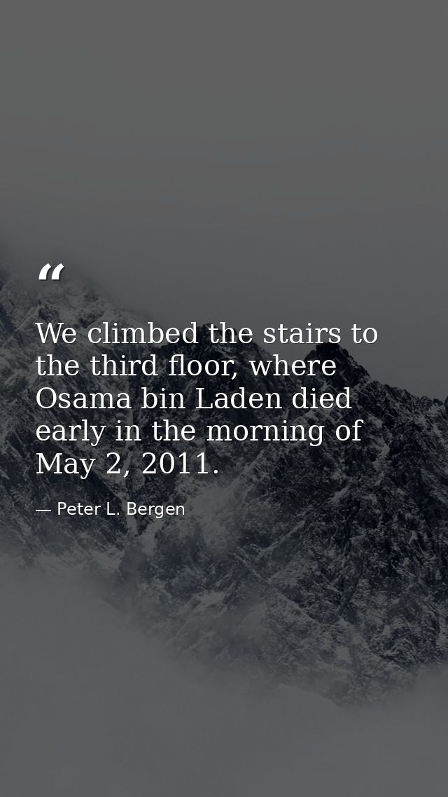 We climbed the stairs to the third floor, where Osama bin Laden died early in the morning of May 2, 2011. — Peter L. Bergen