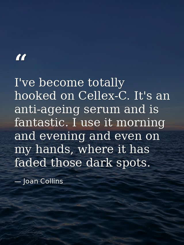 I've become totally hooked on Cellex-C. It's an anti-ageing serum and is fantastic. I use it morning and evening and eve — Joan Collins