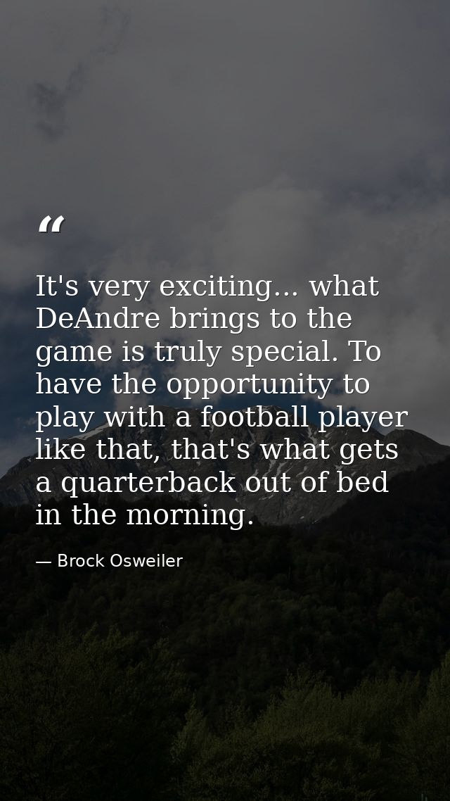 It's very exciting... what DeAndre brings to the game is truly special. To have the opportunity to play with a football  — Brock Osweiler