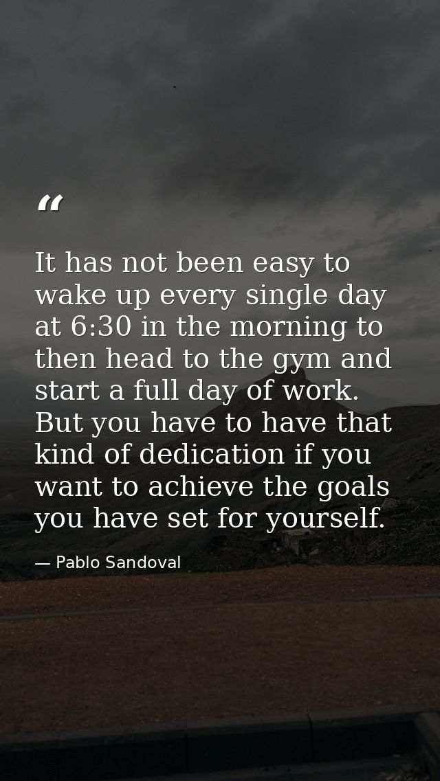 It has not been easy to wake up every single day at 6:30 in the morning to then head to the gym and start a full day of  — Pablo Sandoval