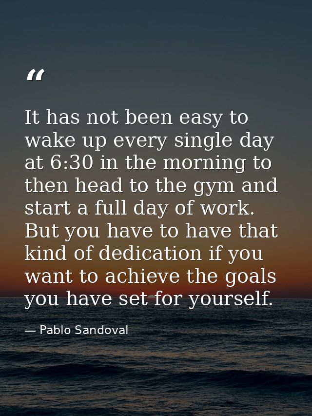 It has not been easy to wake up every single day at 6:30 in the morning to then head to the gym and start a full day of  — Pablo Sandoval