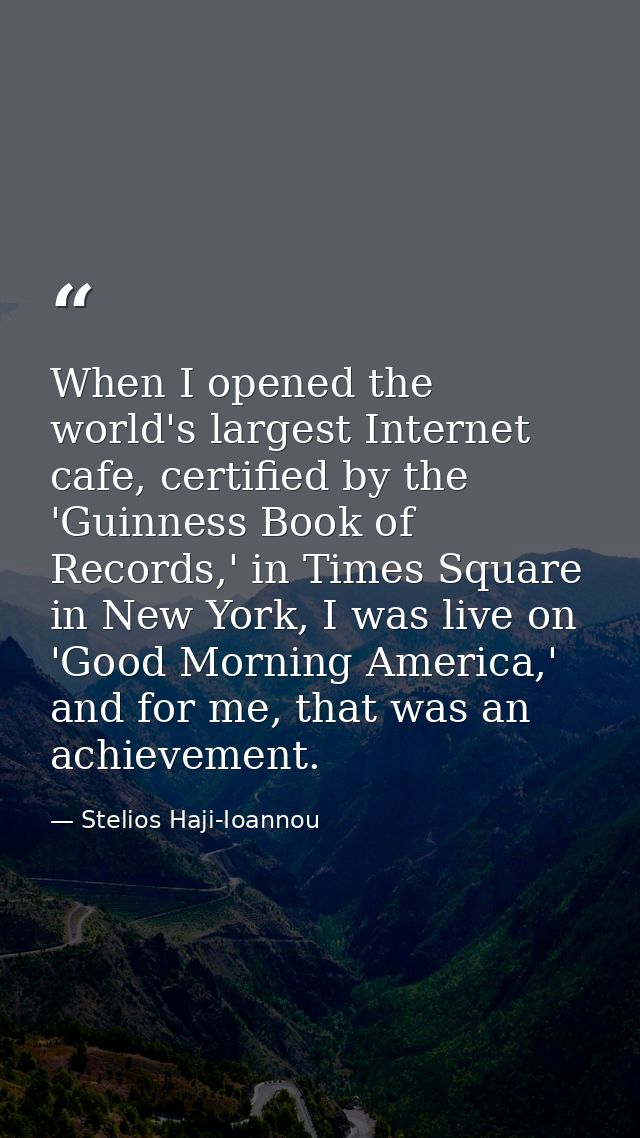 When I opened the world's largest Internet cafe, certified by the 'Guinness Book of Records,' in Times Square in New Yor — Stelios Haji-Ioannou