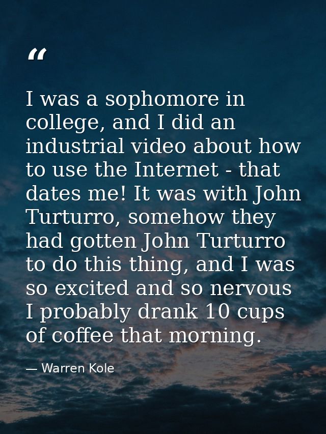 I was a sophomore in college, and I did an industrial video about how to use the Internet - that dates me! It was with J — Warren Kole