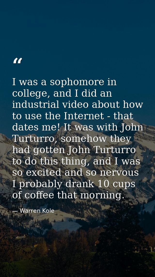 I was a sophomore in college, and I did an industrial video about how to use the Internet - that dates me! It was with J — Warren Kole