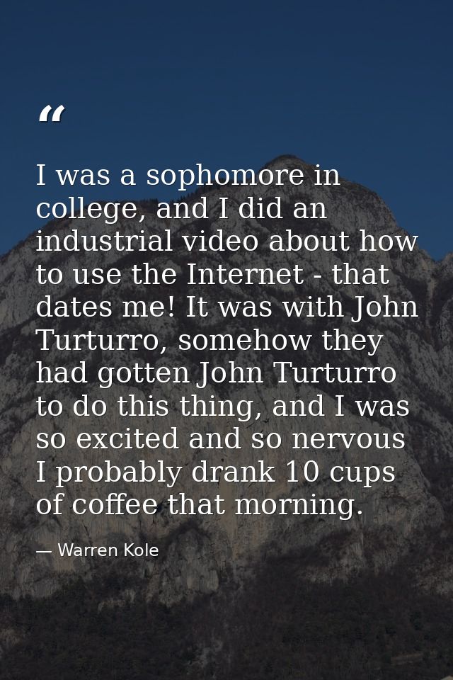 I was a sophomore in college, and I did an industrial video about how to use the Internet - that dates me! It was with J — Warren Kole