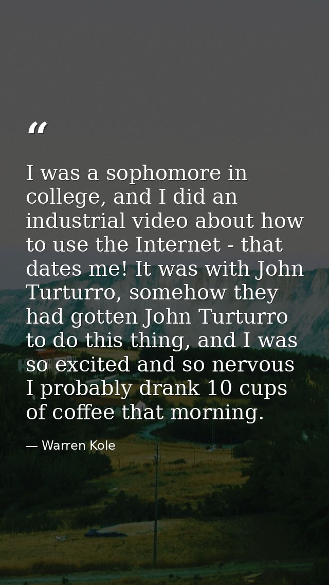 I was a sophomore in college, and I did an industrial video about how to use the Internet - that dates me! It was with J — Warren Kole