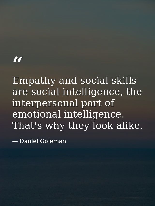 Empathy and social skills are social intelligence, the interpersonal part of emotional intelligence. That's why they loo — Daniel Goleman