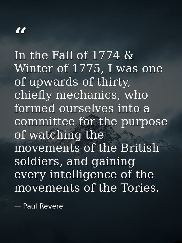 In the Fall of 1774 & Winter of 1775, I was one of upwards of thirty, chiefly mechanics, who formed ourselves into a com — Paul Revere