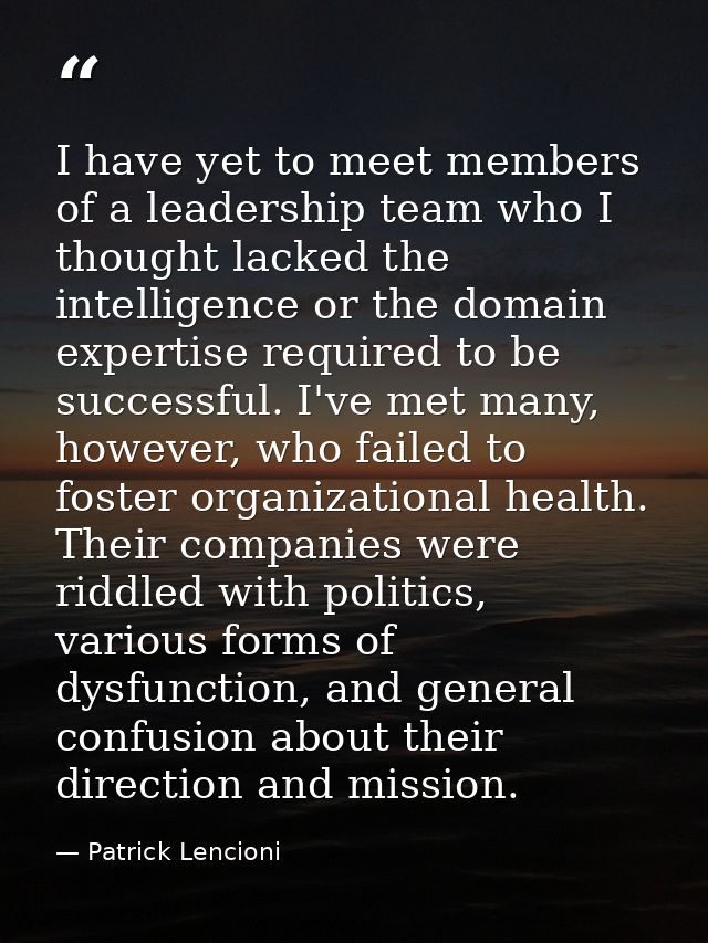 I have yet to meet members of a leadership team who I thought lacked the intelligence or the domain expertise required t — Patrick Lencioni