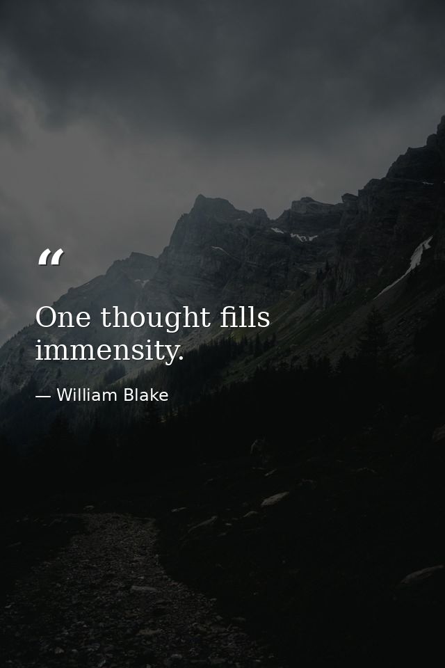 One thought fills immensity. — William Blake