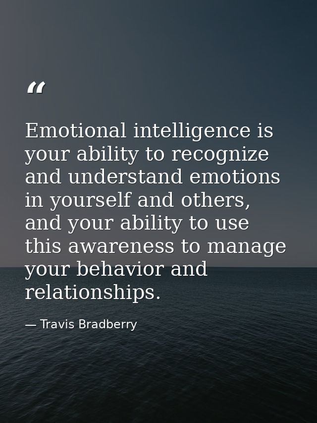 Emotional intelligence is your ability to recognize and understand emotions in yourself and others, and your ability to  — Travis Bradberry