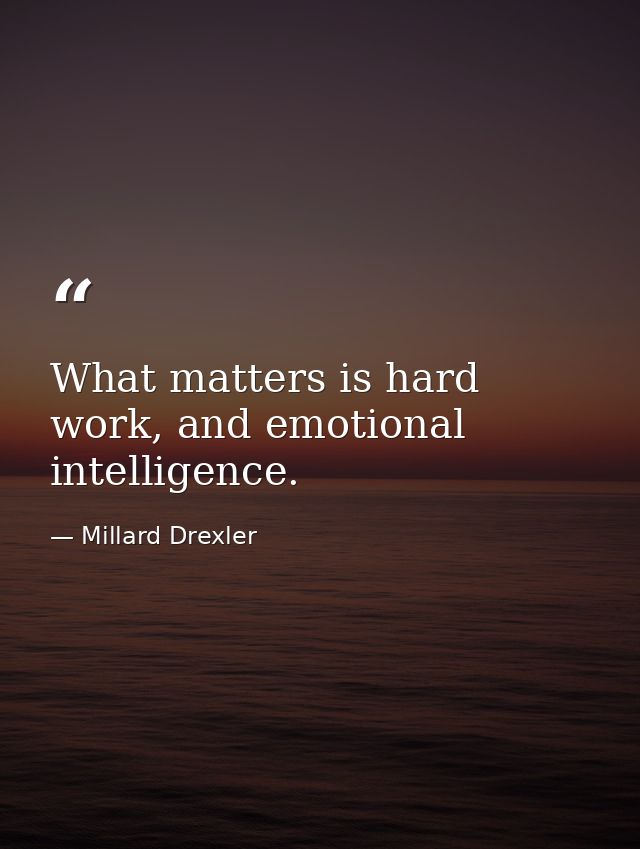 What matters is hard work, and emotional intelligence. — Millard Drexler