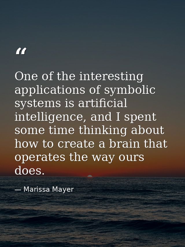 One of the interesting applications of symbolic systems is artificial intelligence, and I spent some time thinking about — Marissa Mayer