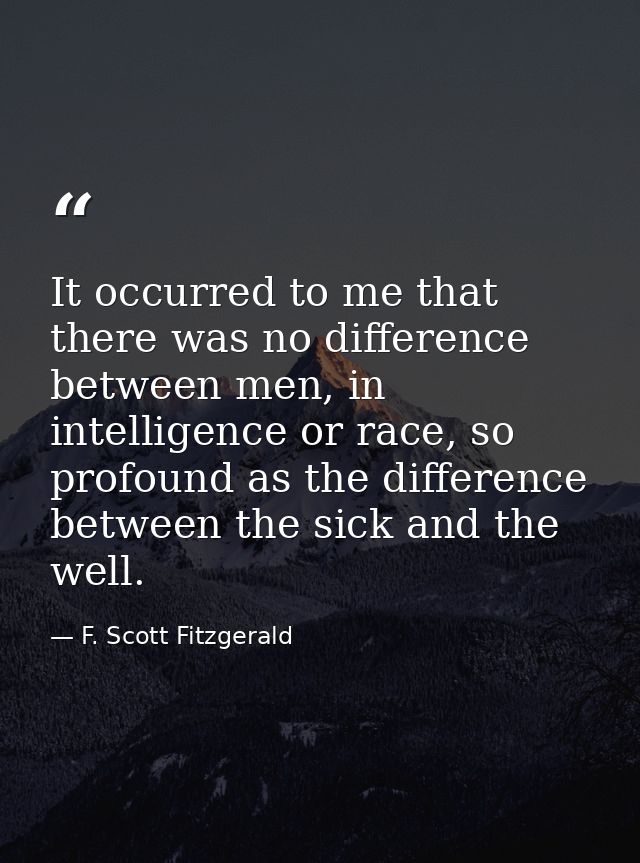 It occurred to me that there was no difference between men, in intelligence or race, so profound as the difference betwe — F. Scott Fitzgerald