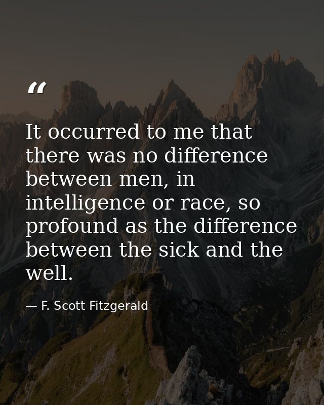 It occurred to me that there was no difference between men, in intelligence or race, so profound as the difference betwe — F. Scott Fitzgerald