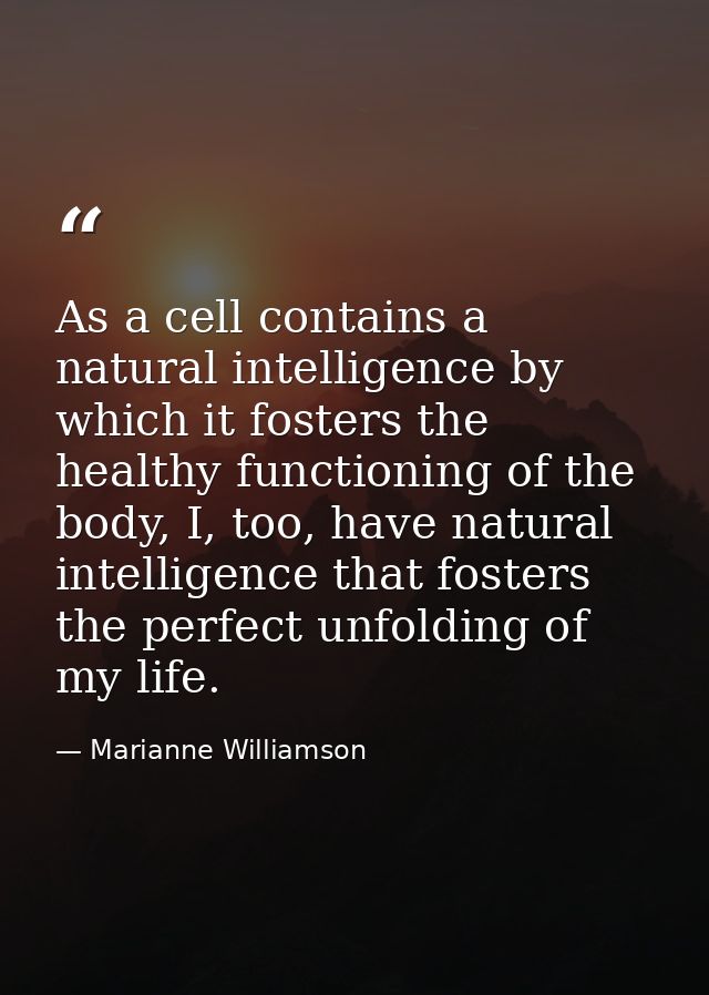 As a cell contains a natural intelligence by which it fosters the healthy functioning of the body, I, too, have natural  — Marianne Williamson
