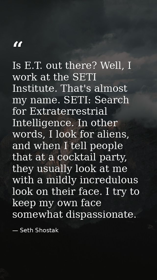 Is E.T. out there? Well, I work at the SETI Institute. That's almost my name. SETI: Search for Extraterrestrial Intellig — Seth Shostak