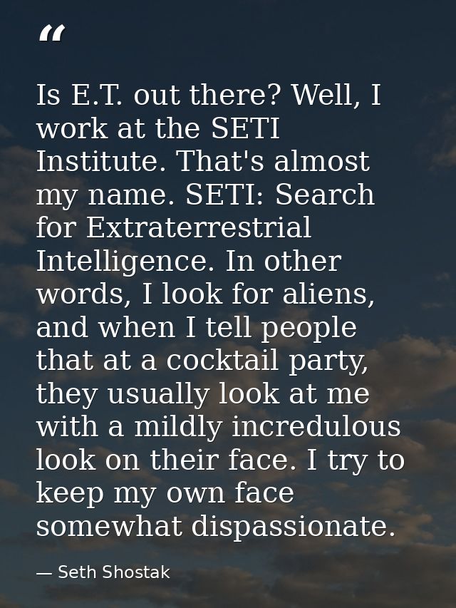 Is E.T. out there? Well, I work at the SETI Institute. That's almost my name. SETI: Search for Extraterrestrial Intellig — Seth Shostak