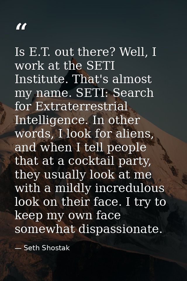 Is E.T. out there? Well, I work at the SETI Institute. That's almost my name. SETI: Search for Extraterrestrial Intellig — Seth Shostak