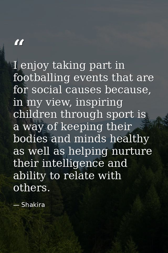 I enjoy taking part in footballing events that are for social causes because, in my view, inspiring children through spo — Shakira