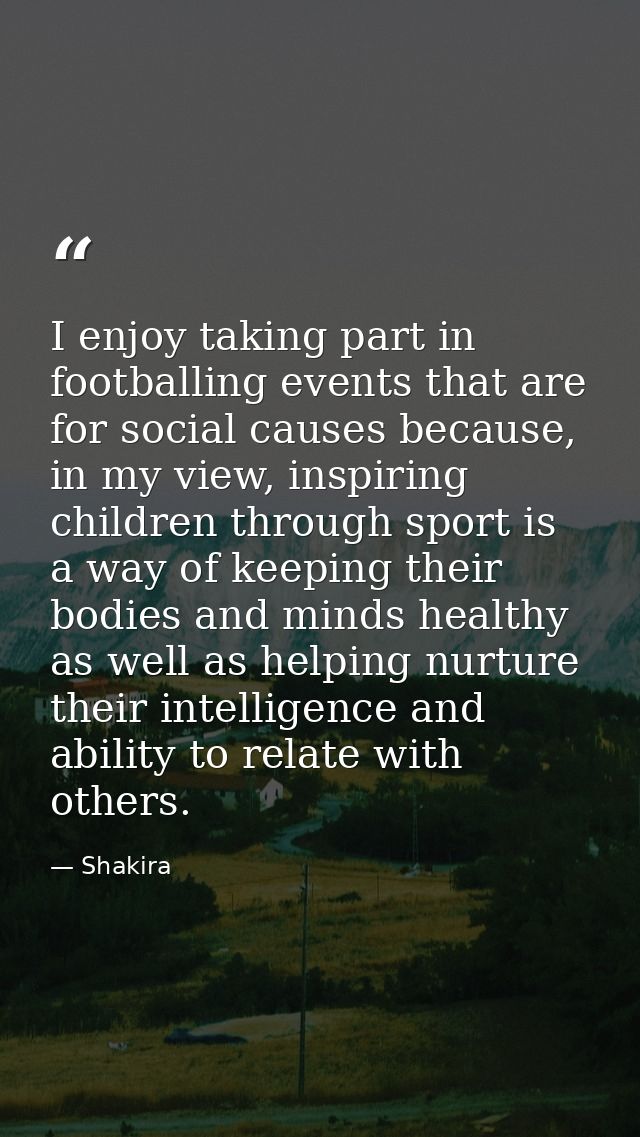 I enjoy taking part in footballing events that are for social causes because, in my view, inspiring children through spo — Shakira